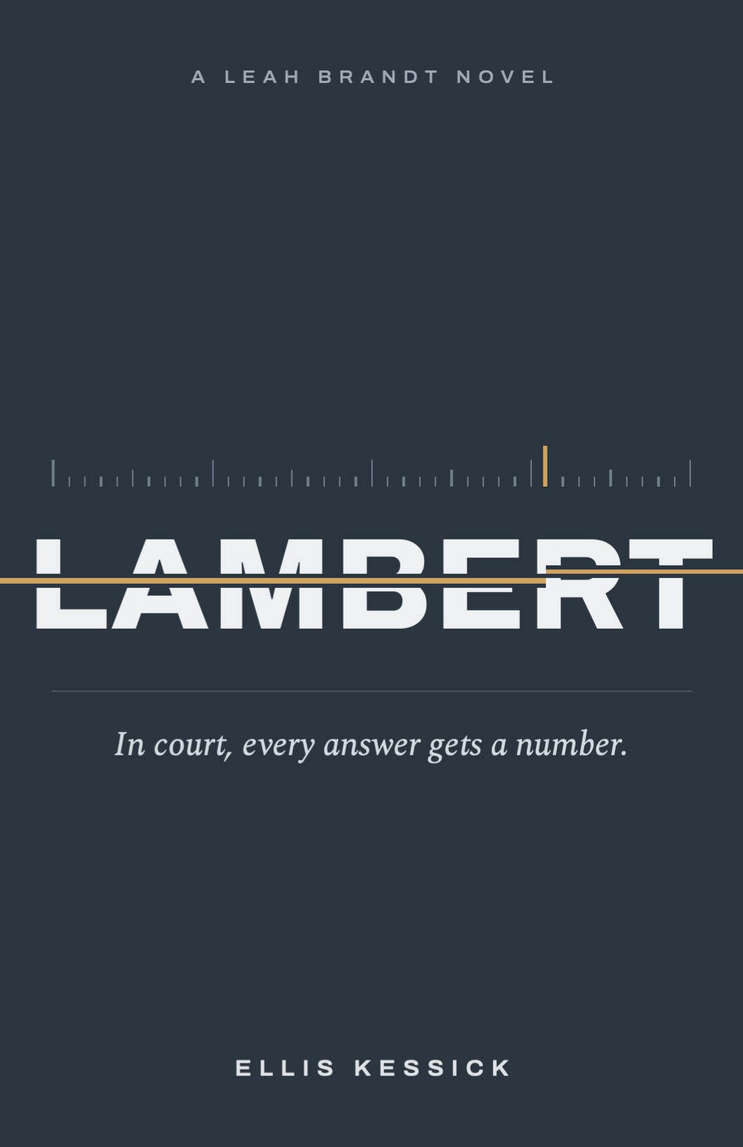 Cover of LAMBERT, A Leah Brandt Novel, by Ellis Kessick. White title on a dark slate ground, crossed by a thin amber line; tagline: In court, every answer gets a number.
